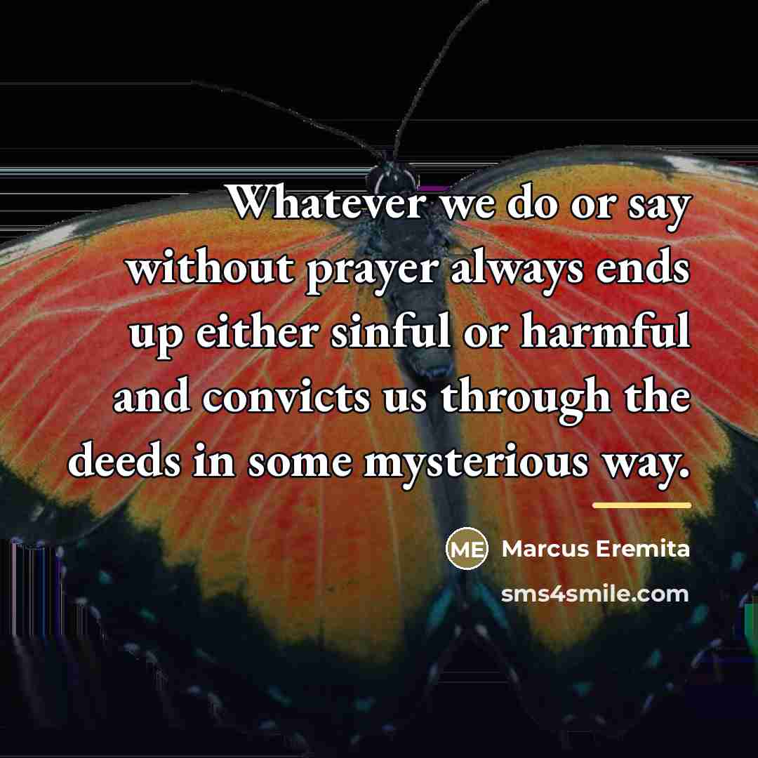 “Whatever we do or say without prayer always ends up…” quote by Marcus Eremita