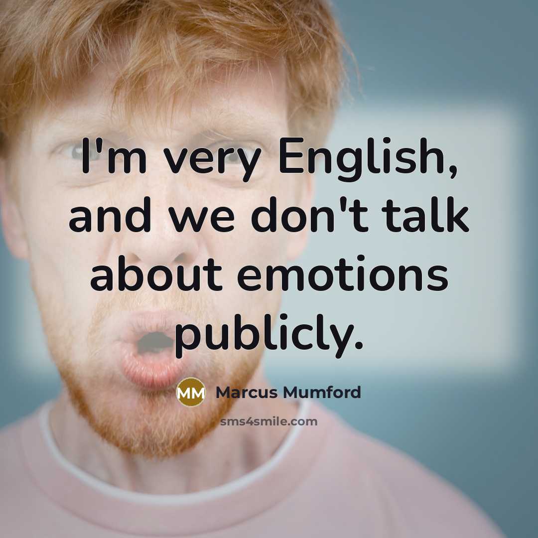 “I'm very English, and we don't talk about emotions publicly.…” quote by Marcus Mumford