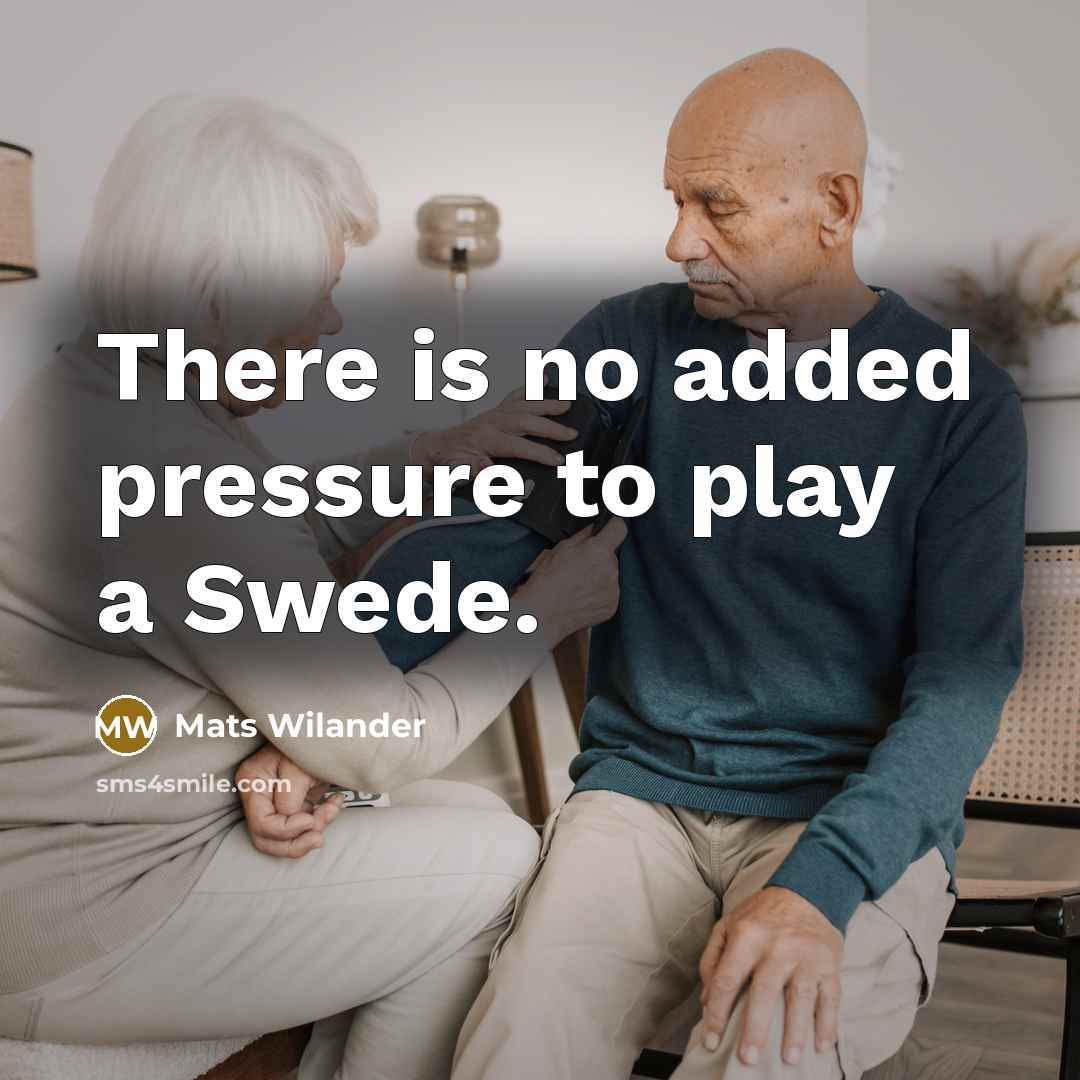 “There is no added pressure to play a Swede.…” quote by Mats Wilander