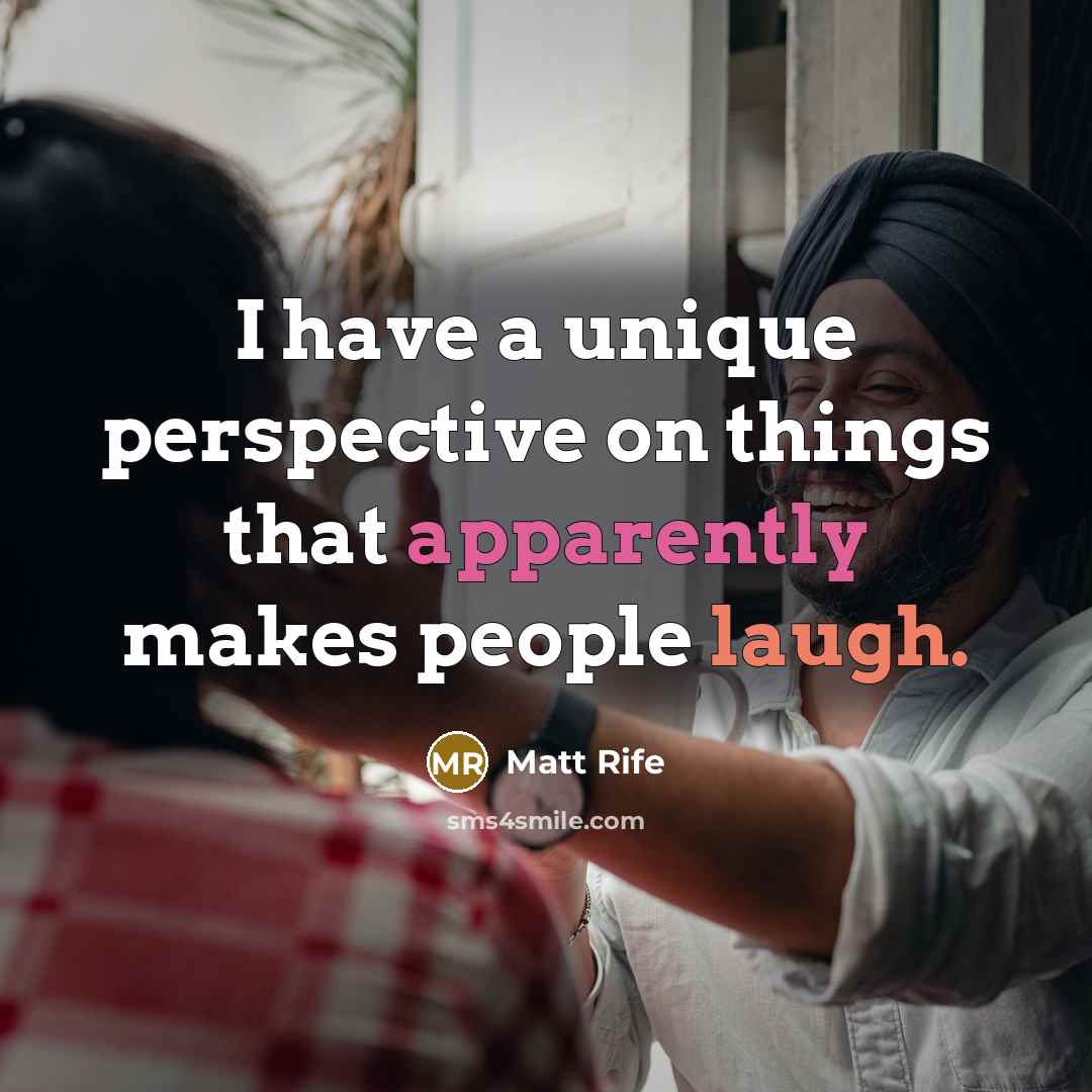 “I have a unique perspective on things that apparently makes people laugh.” quote by Matt Rife