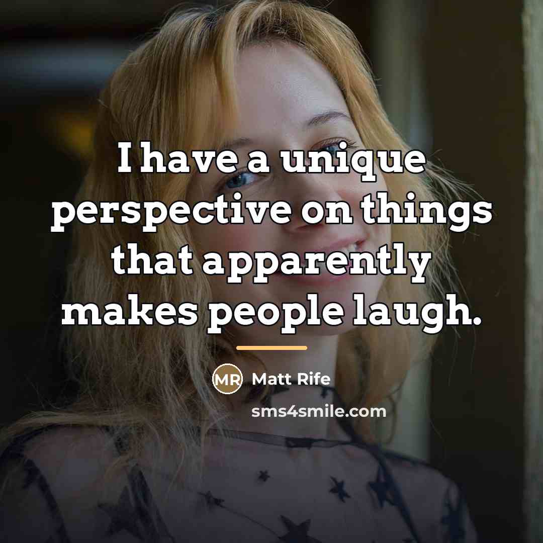 “I have a unique perspective on things that apparently makes…” quote by Matt Rife