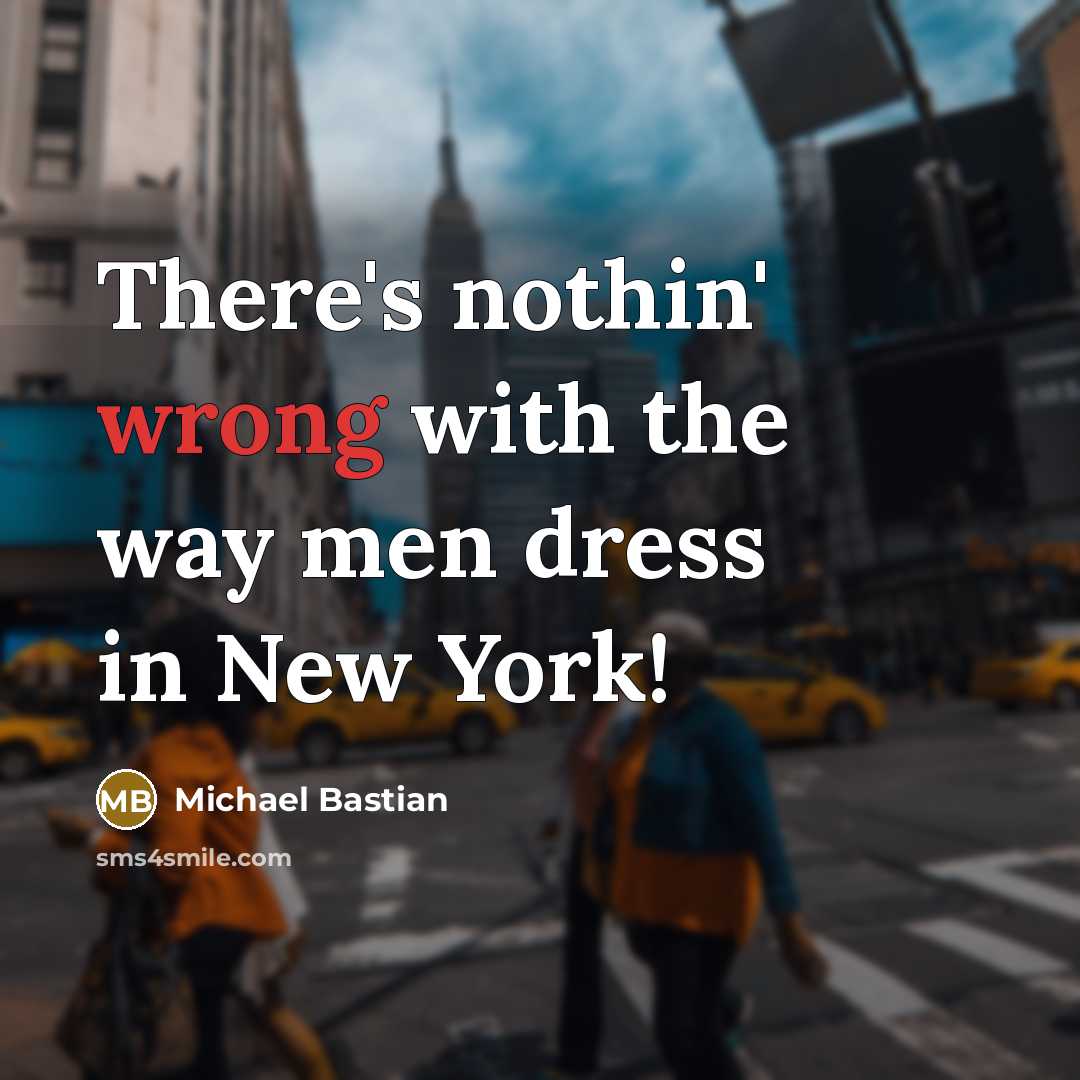 “There's nothin' wrong with the way men dress in New…” quote by Michael Bastian
