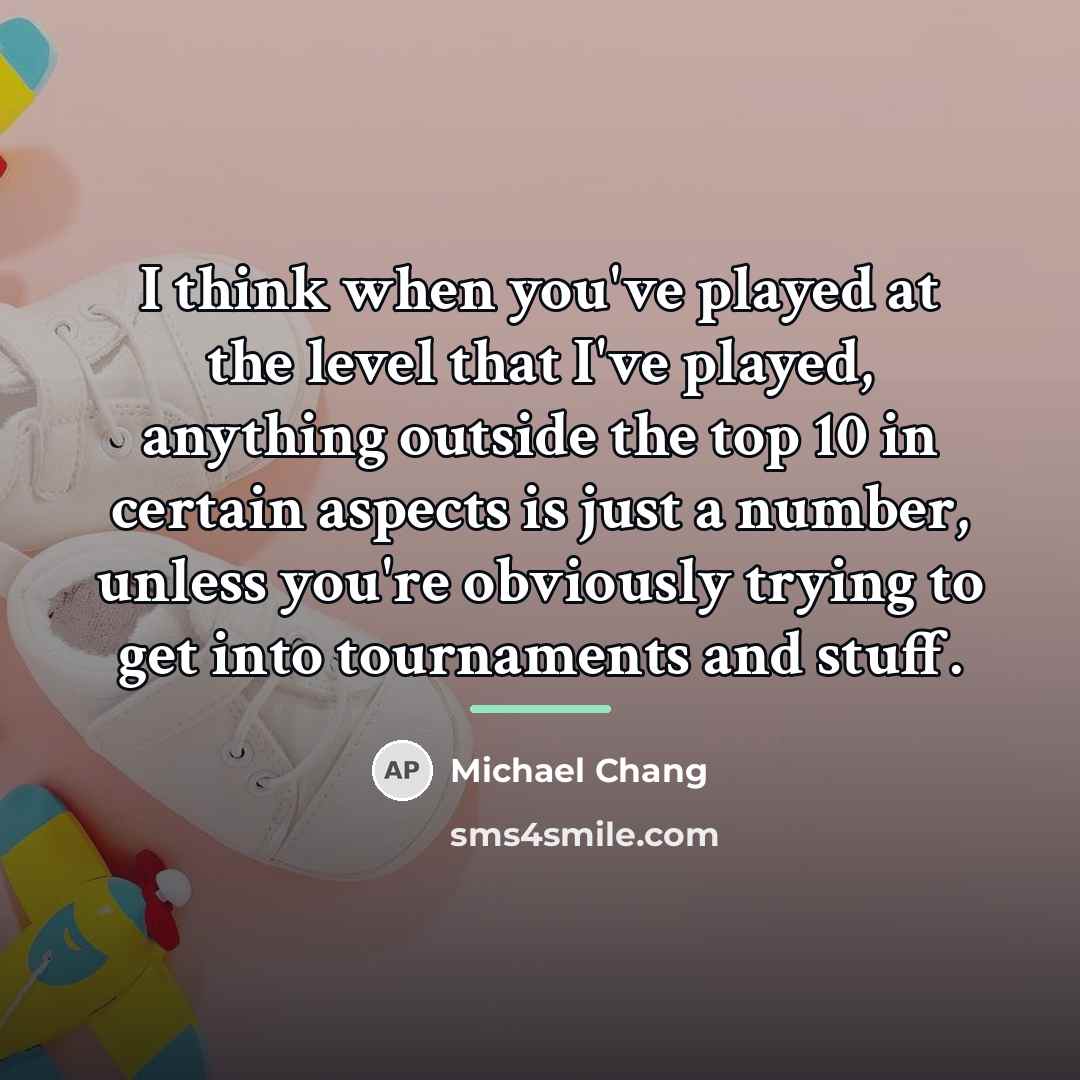 “I think when you've played at the level that I've…” quote by Michael Chang