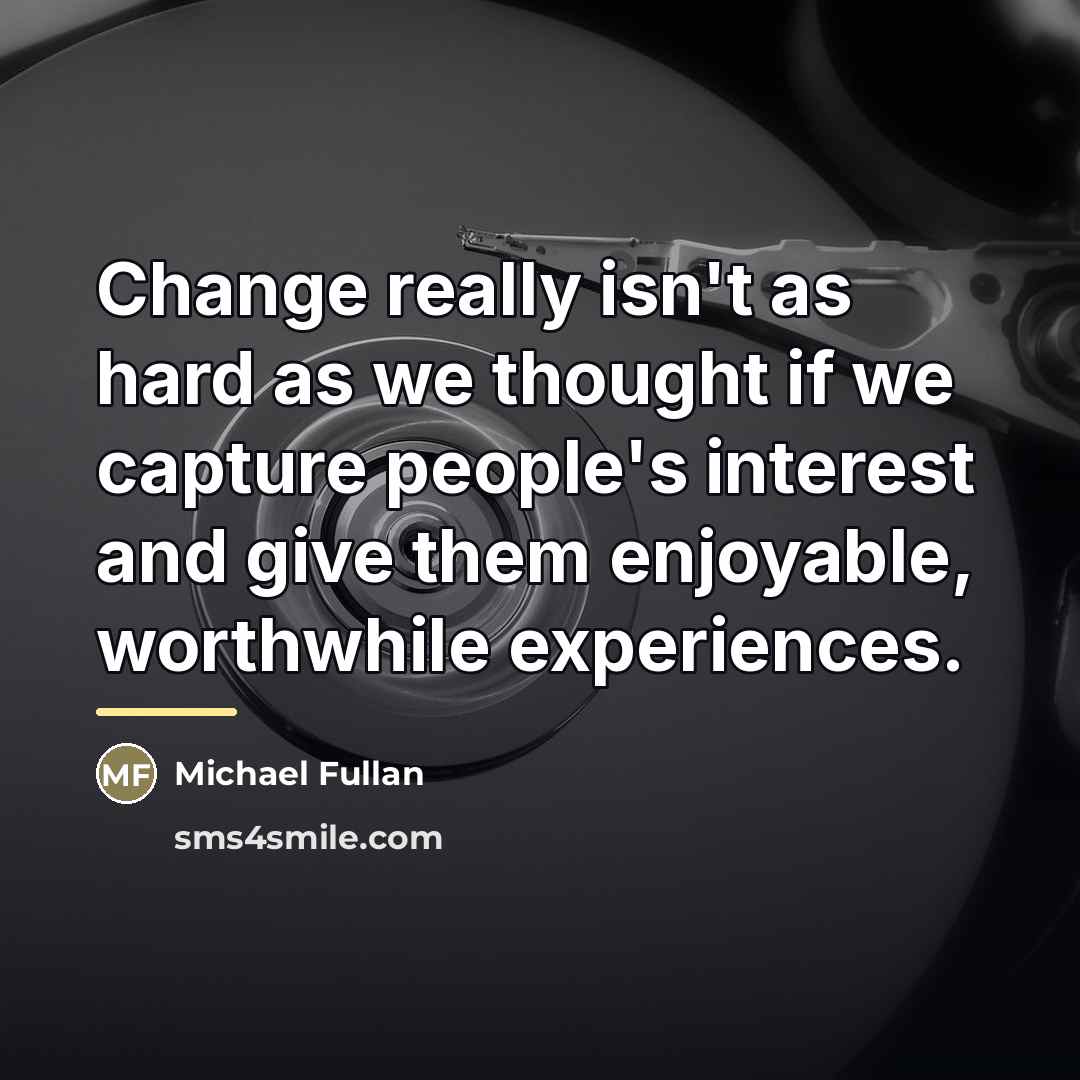 “Change really isn't as hard as we thought if we…” quote by Michael Fullan