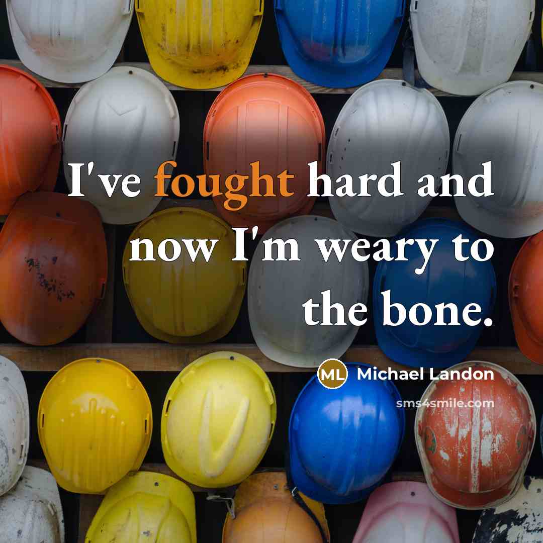 “I've fought hard and now I'm weary to the bone.…” quote by Michael Landon