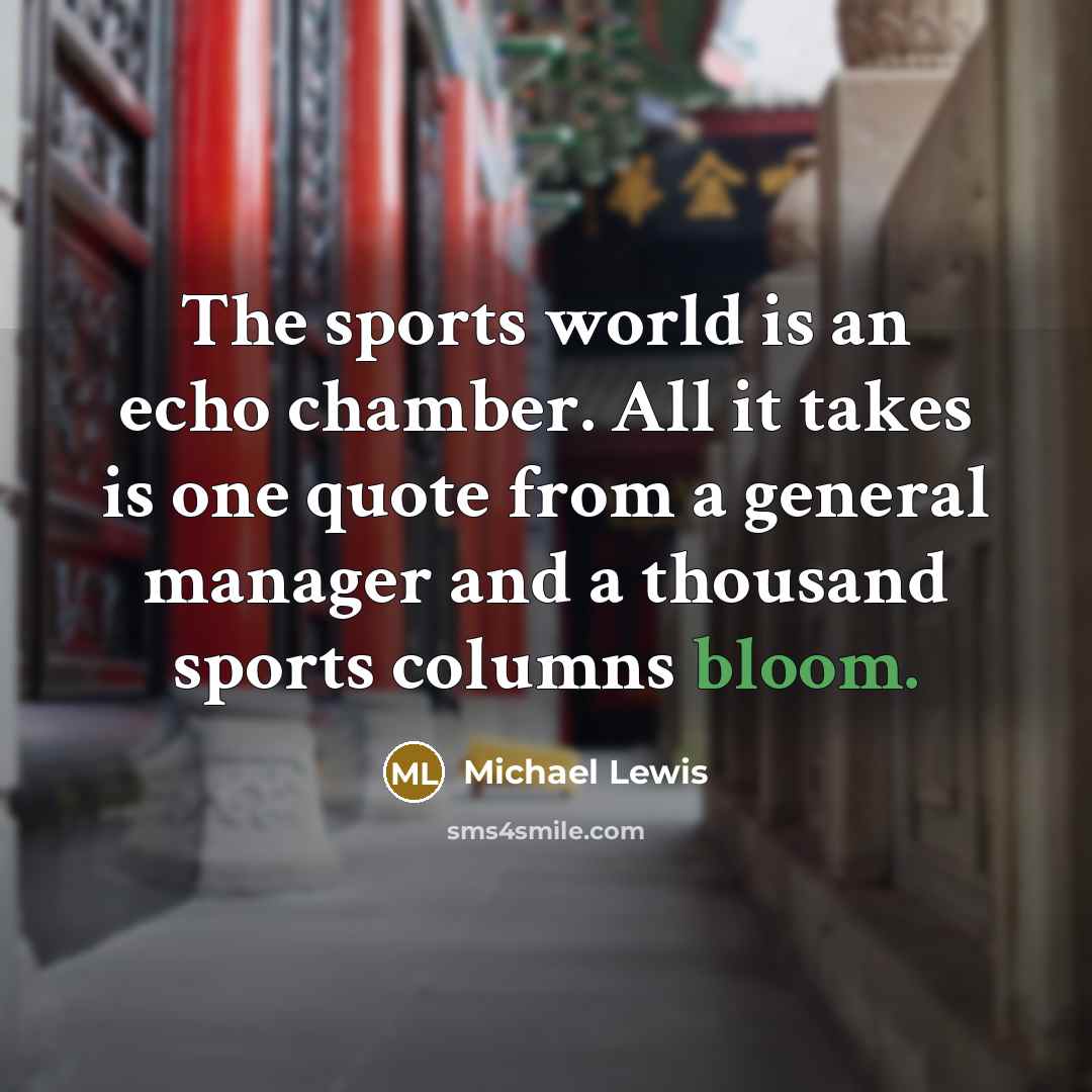 “The sports world is an echo chamber. All it takes…” quote by Michael Lewis