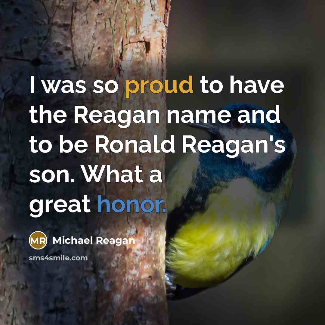 “I was so proud to have the Reagan name and…” quote by Michael Reagan
