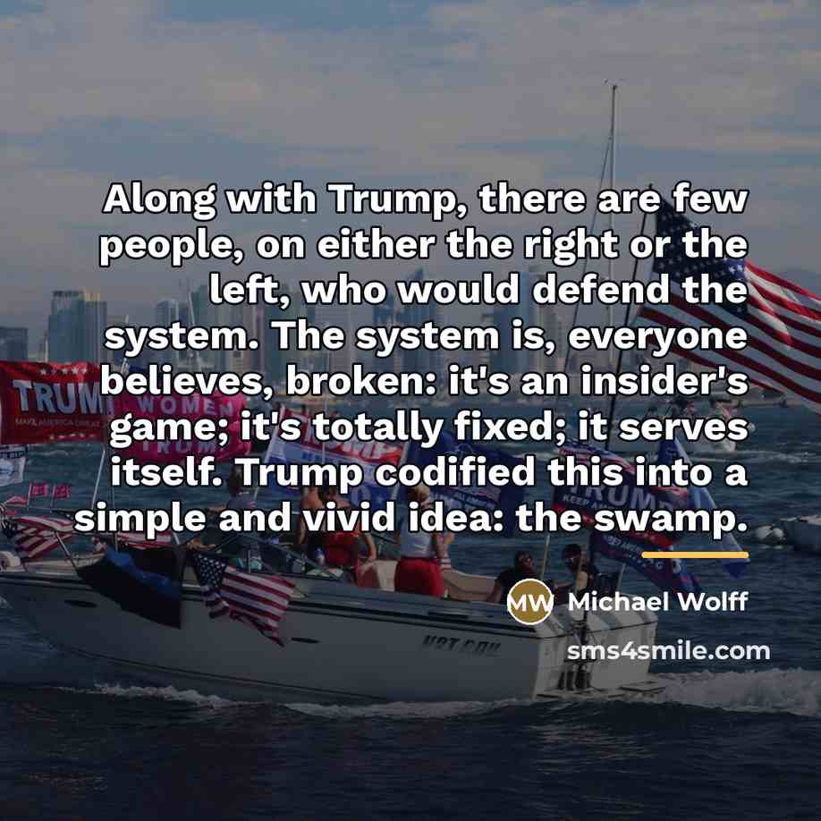 “Along with Trump, there are few people, on either the…” quote by Michael Wolff