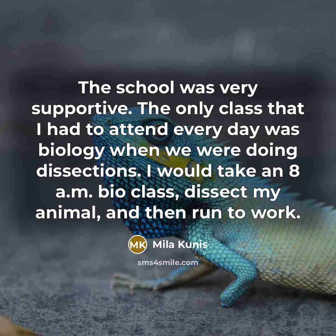 “The school was very supportive. The only class that I…” quote by Mila Kunis