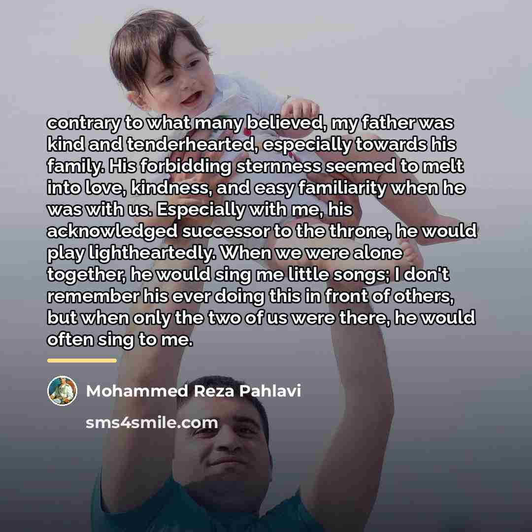 “contrary to what many believed, my father was kind and…” quote by Mohammed Reza Pahlavi
