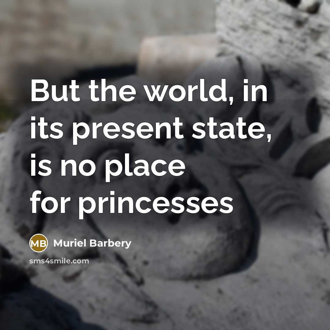“But the world, in its present state, is no place…” quote by Muriel Barbery