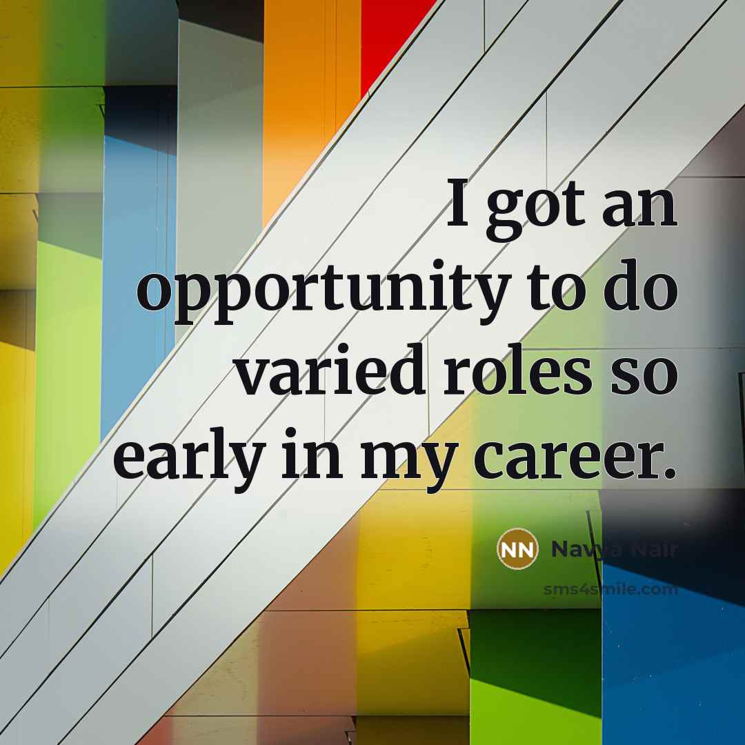 “I got an opportunity to do varied roles so early…” quote by Navya Nair