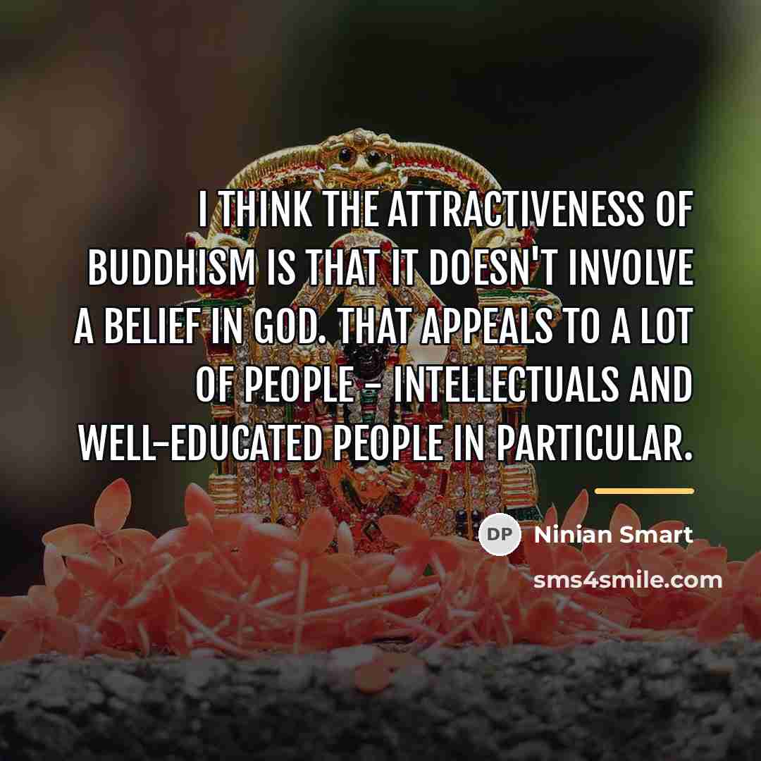 “I think the attractiveness of Buddhism is that it doesn't…” quote by Ninian Smart