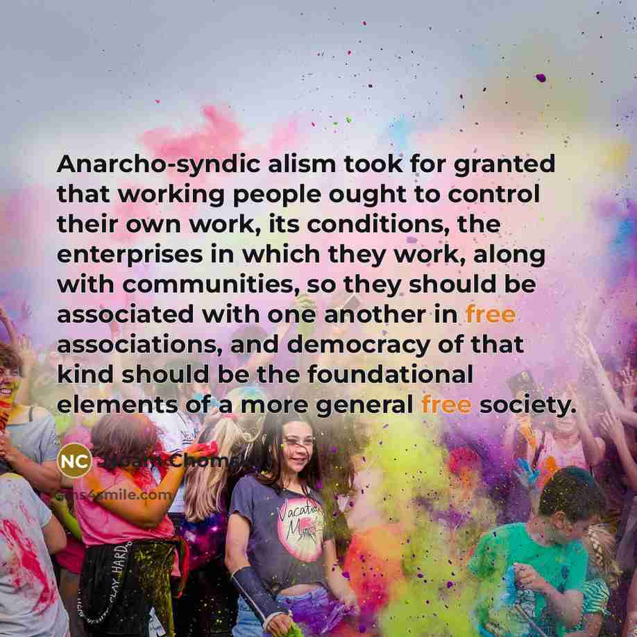 “Anarcho-syndic alism took for granted that working people ought to…” quote by Noam Chomsky