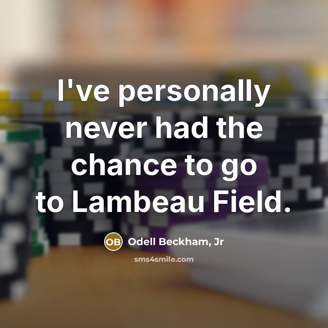 “I've personally never had the chance to go to Lambeau…” quote by Odell Beckham, Jr