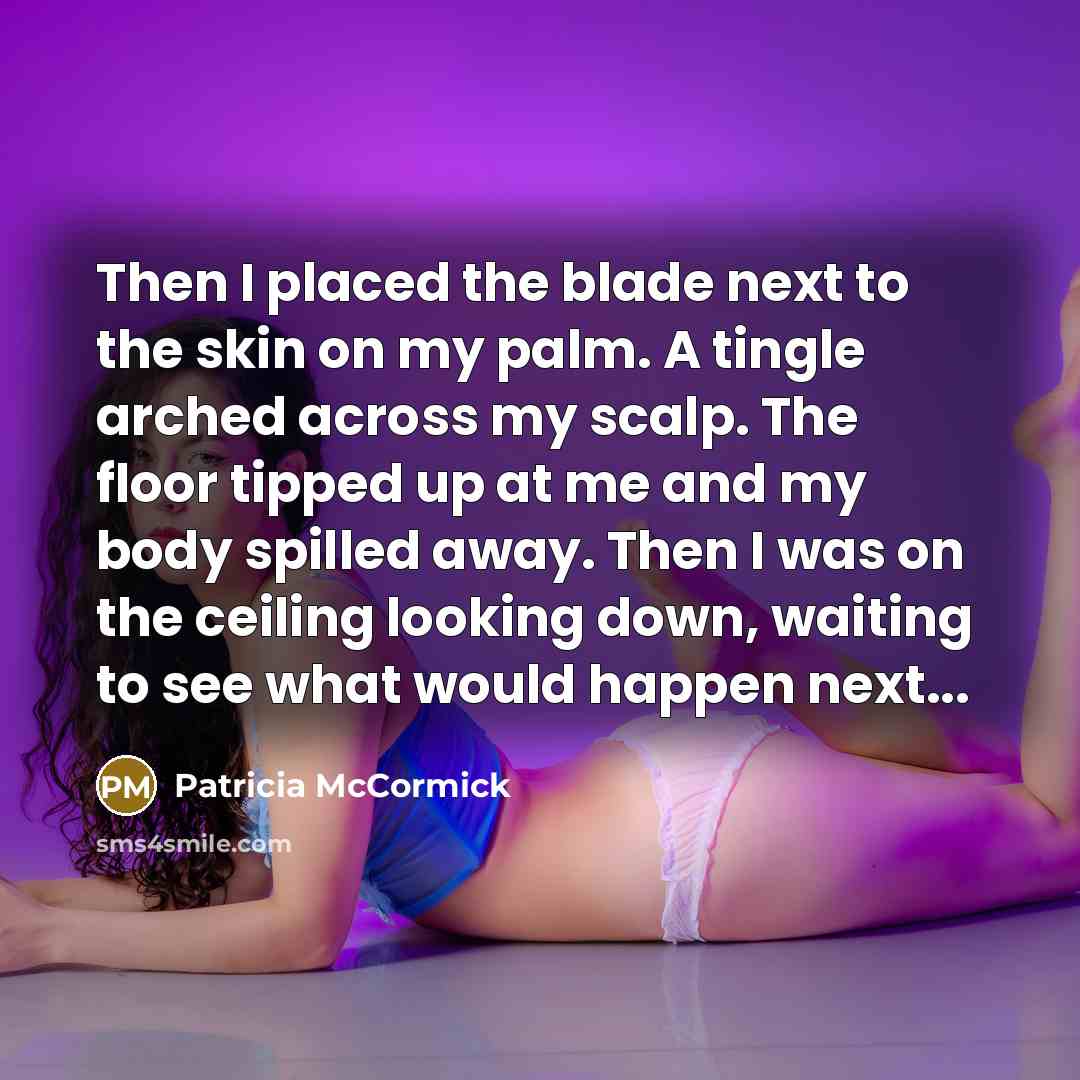 “Then I placed the blade next to the skin on…” quote by Patricia McCormick