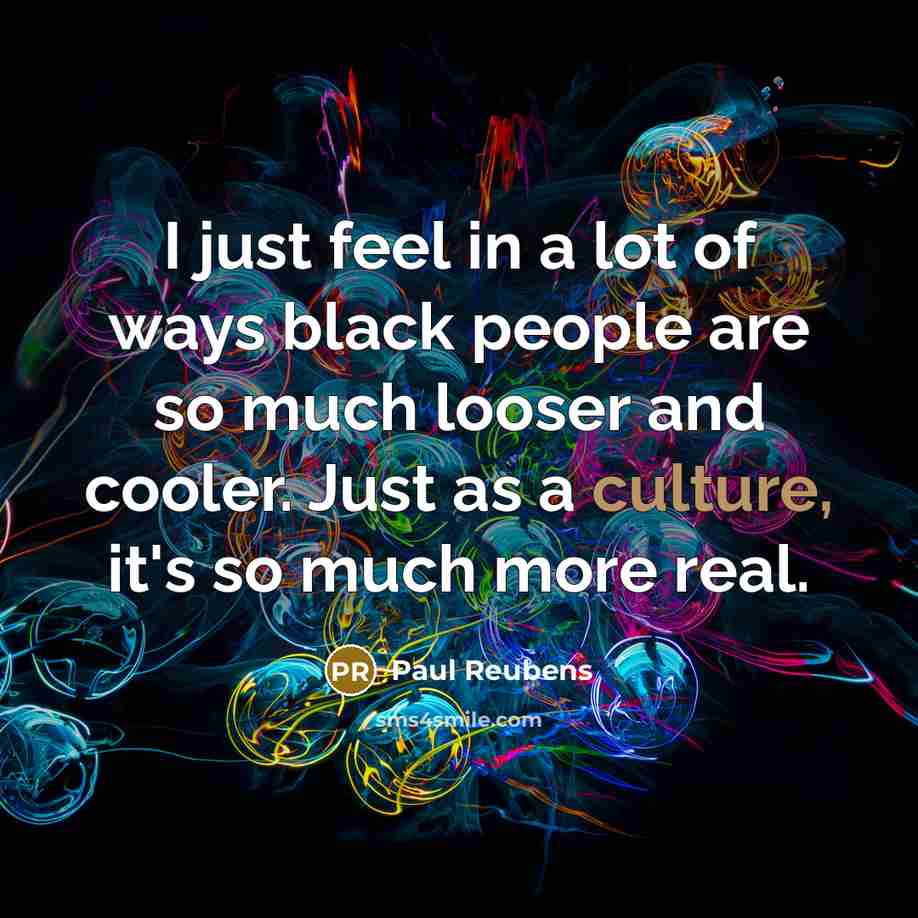 “I just feel in a lot of ways black people…” quote by Paul Reubens