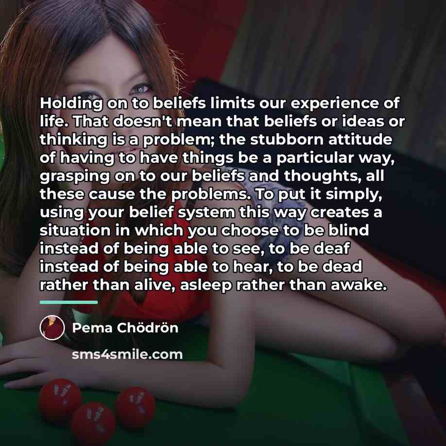 “Holding on to beliefs limits our experience of life. That…” quote by Pema Chodron