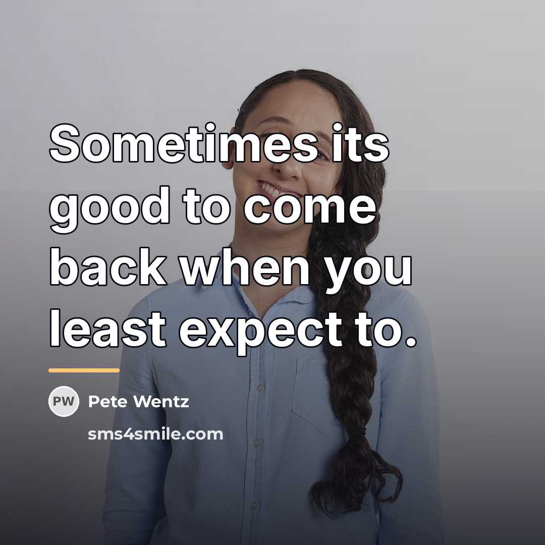 “Sometimes its good to come back when you least expect…” quote by Pete Wentz