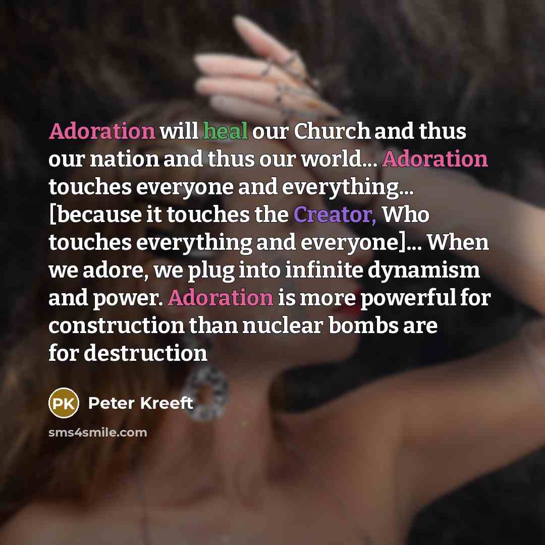 “Adoration will heal our Church and thus our nation and…” quote by Peter Kreeft