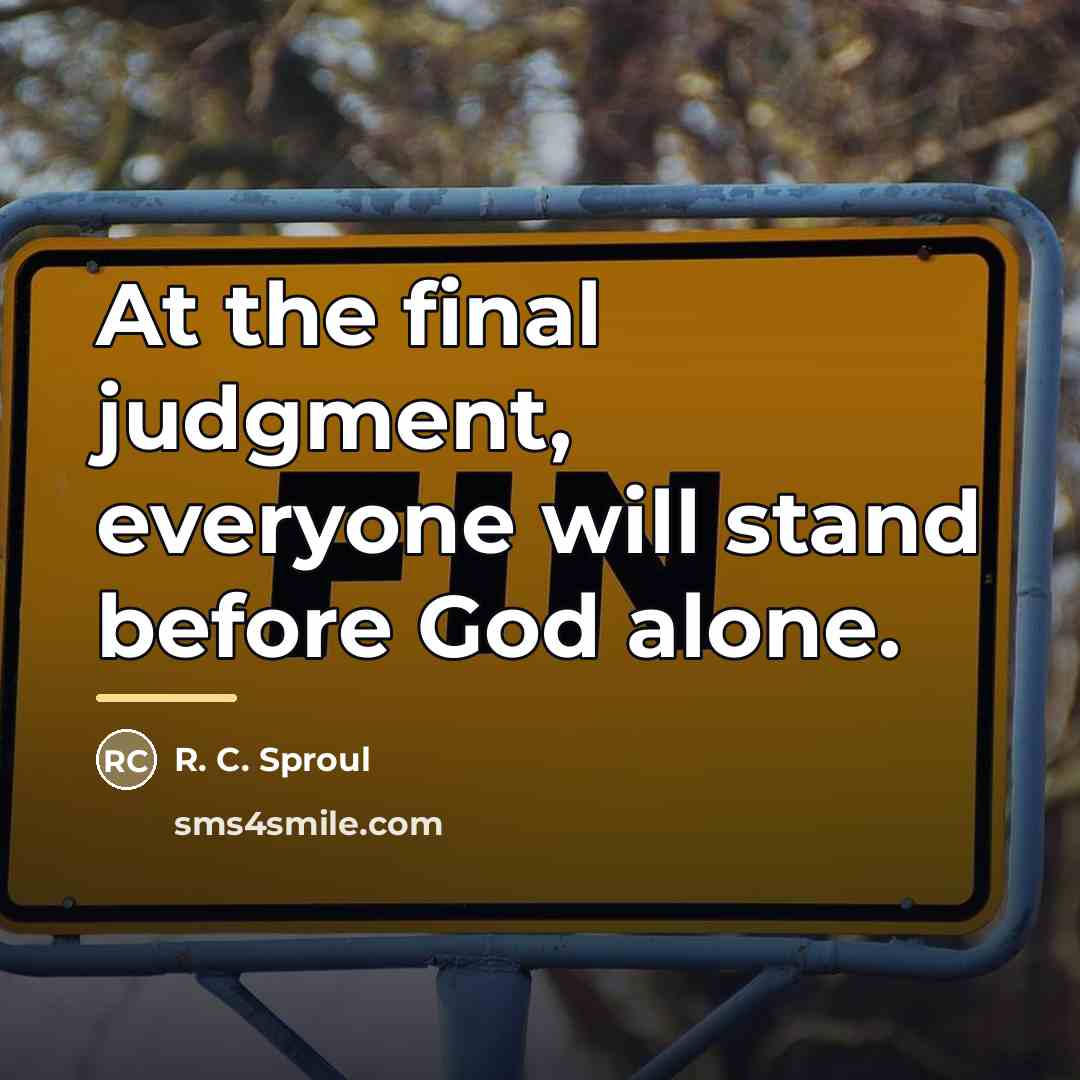 “At the final judgment, everyone will stand before God alone.…” quote by R. C. Sproul