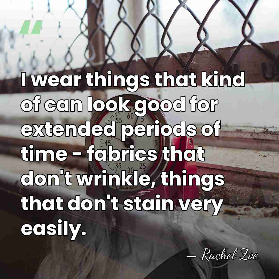 I wear things that kind of can look good for extended periods&hellip; - Rachel Zoe