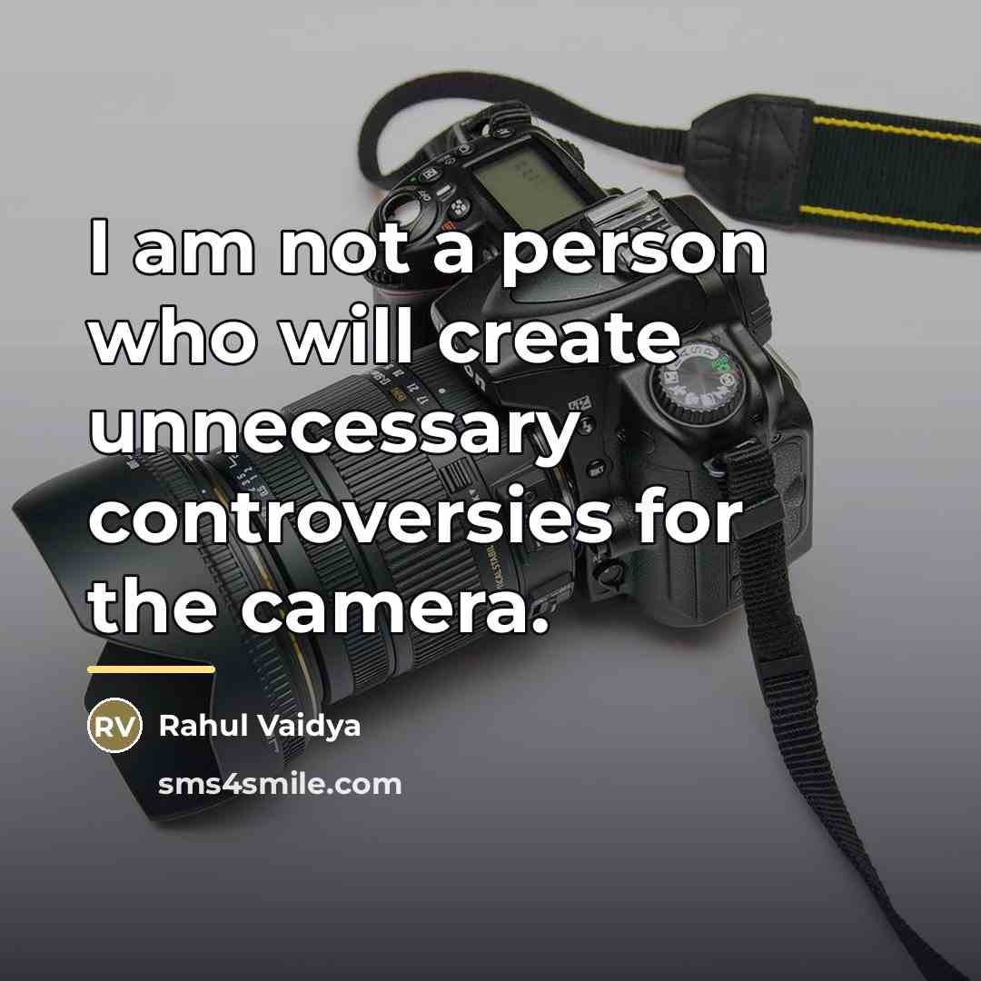 “I am not a person who will create unnecessary controversies…” quote by Rahul Vaidya