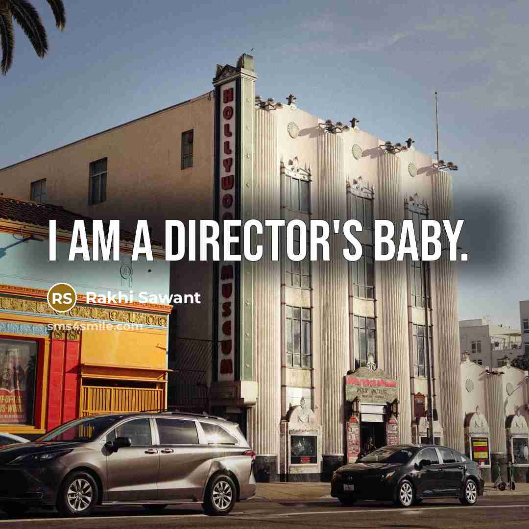 “I am a director's baby.…” quote by Rakhi Sawant