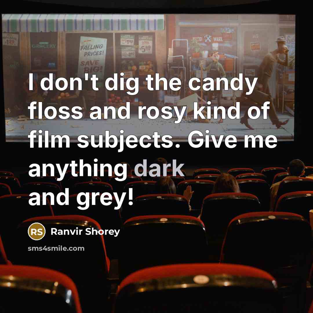 “I don't dig the candy floss and rosy kind of…” quote by Ranvir Shorey