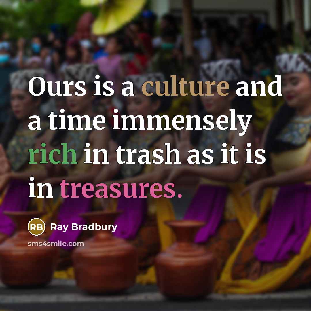 “Ours is a culture and a time immensely rich in…” quote by Ray Bradbury