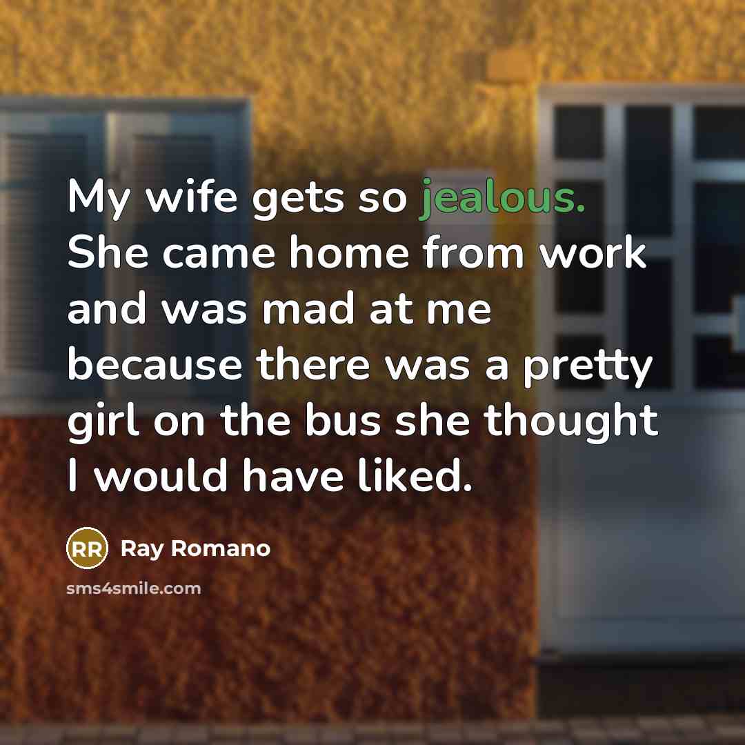 “My wife gets so jealous. She came home from work…” quote by Ray Romano
