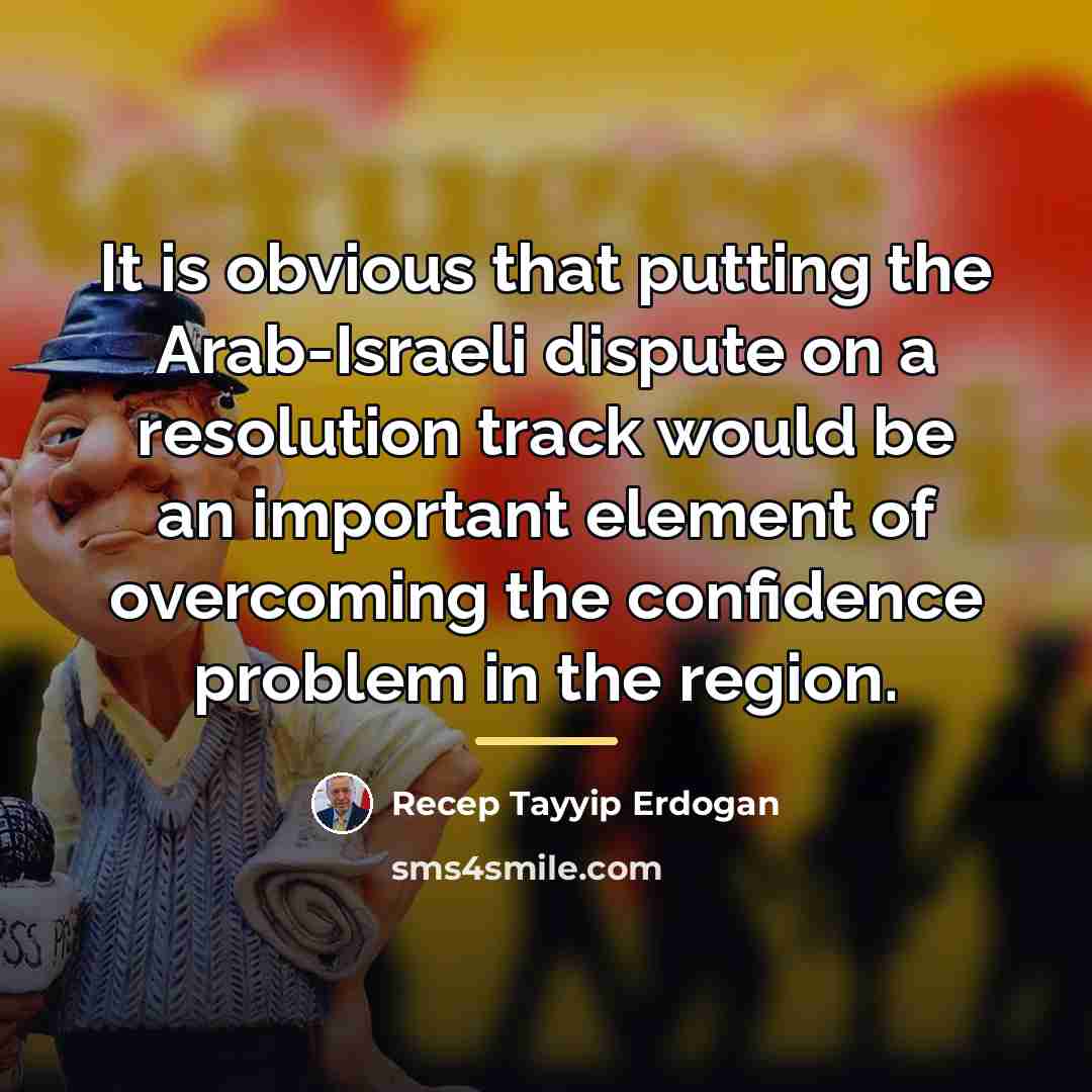 “It is obvious that putting the Arab-Israeli dispute on a…” quote by Recep Tayyip Erdogan
