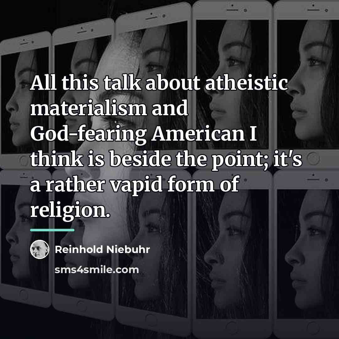 “All this talk about atheistic materialism and God-fearing American I…” quote by Reinhold Niebuhr