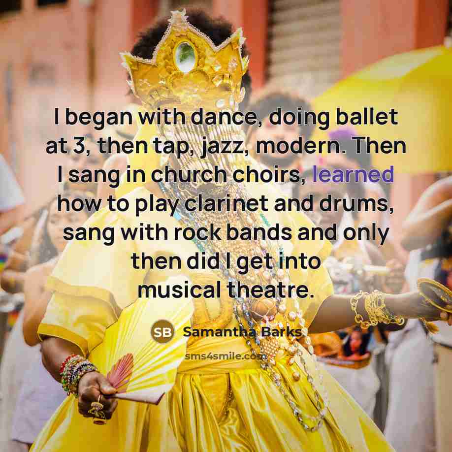 “I began with dance, doing ballet at 3, then tap,…” quote by Samantha Barks