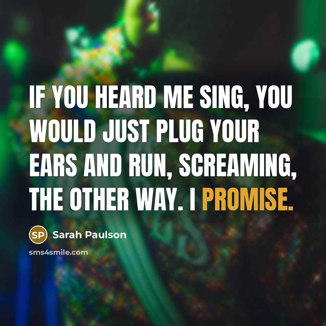 “If you heard me sing, you would just plug your…” quote by Sarah Paulson