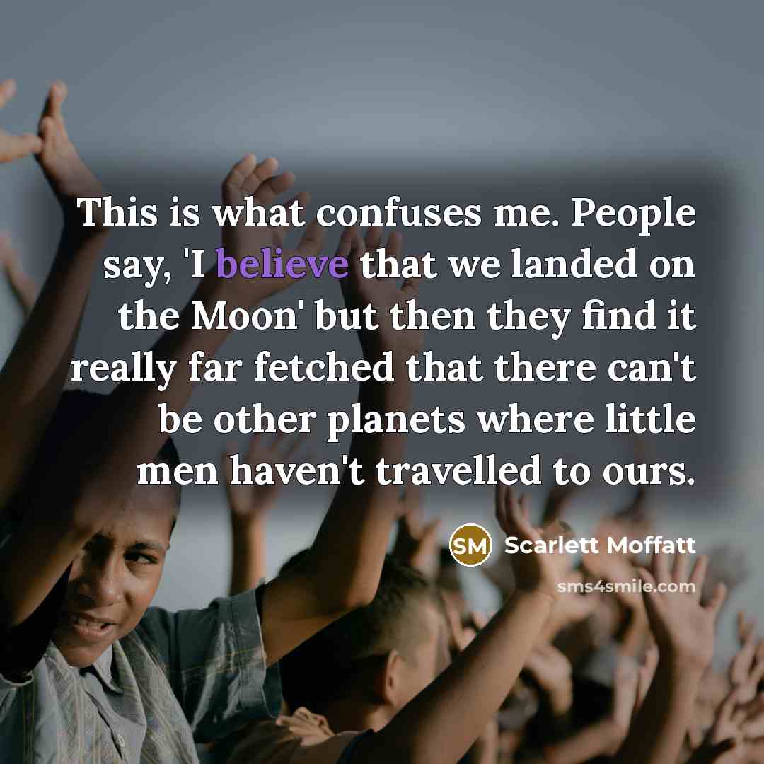 “This is what confuses me. People say, 'I believe that…” quote by Scarlett Moffatt