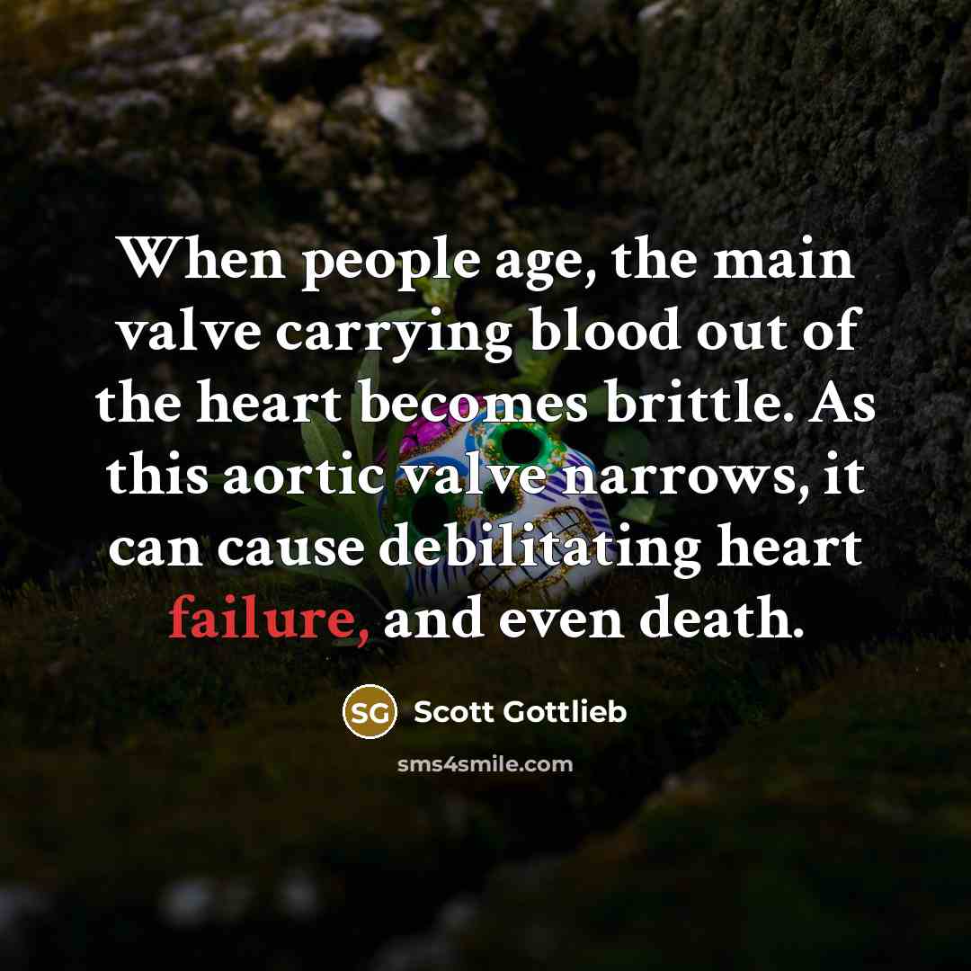 “When people age, the main valve carrying blood out of…” quote by Scott Gottlieb