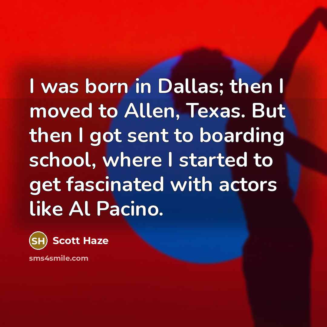 “I was born in Dallas; then I moved to Allen,…” quote by Scott Haze