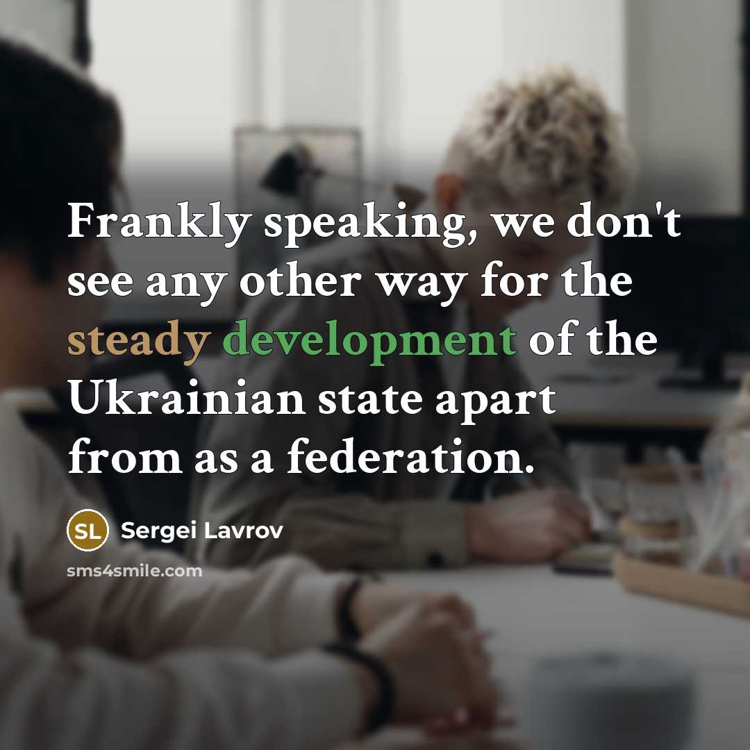 “Frankly speaking, we don't see any other way for the…” quote by Sergei Lavrov