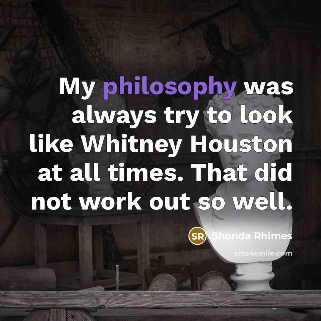 “My philosophy was always try to look like Whitney Houston…” quote by Shonda Rhimes