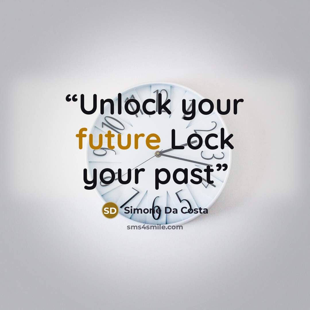“Unlock your future Lock your past” quote by Simone Da Costa