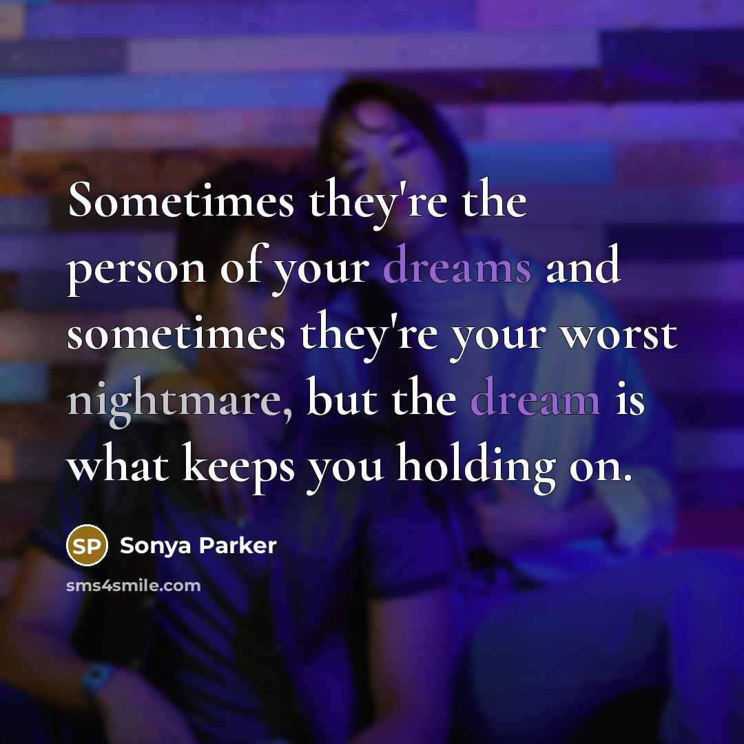 “Sometimes they're the person of your dreams and sometimes they're…” quote by SONYA PARKER