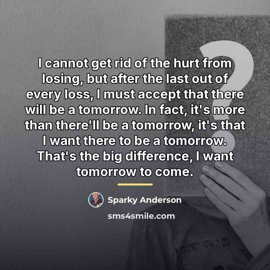 “I cannot get rid of the hurt from losing, but…” quote by Sparky Anderson