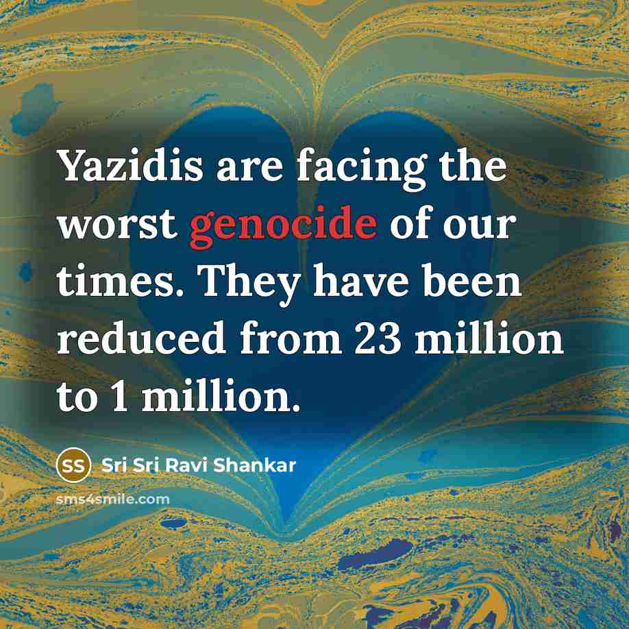 “Yazidis are facing the worst genocide of our times. They…” quote by Sri Sri Ravi Shankar