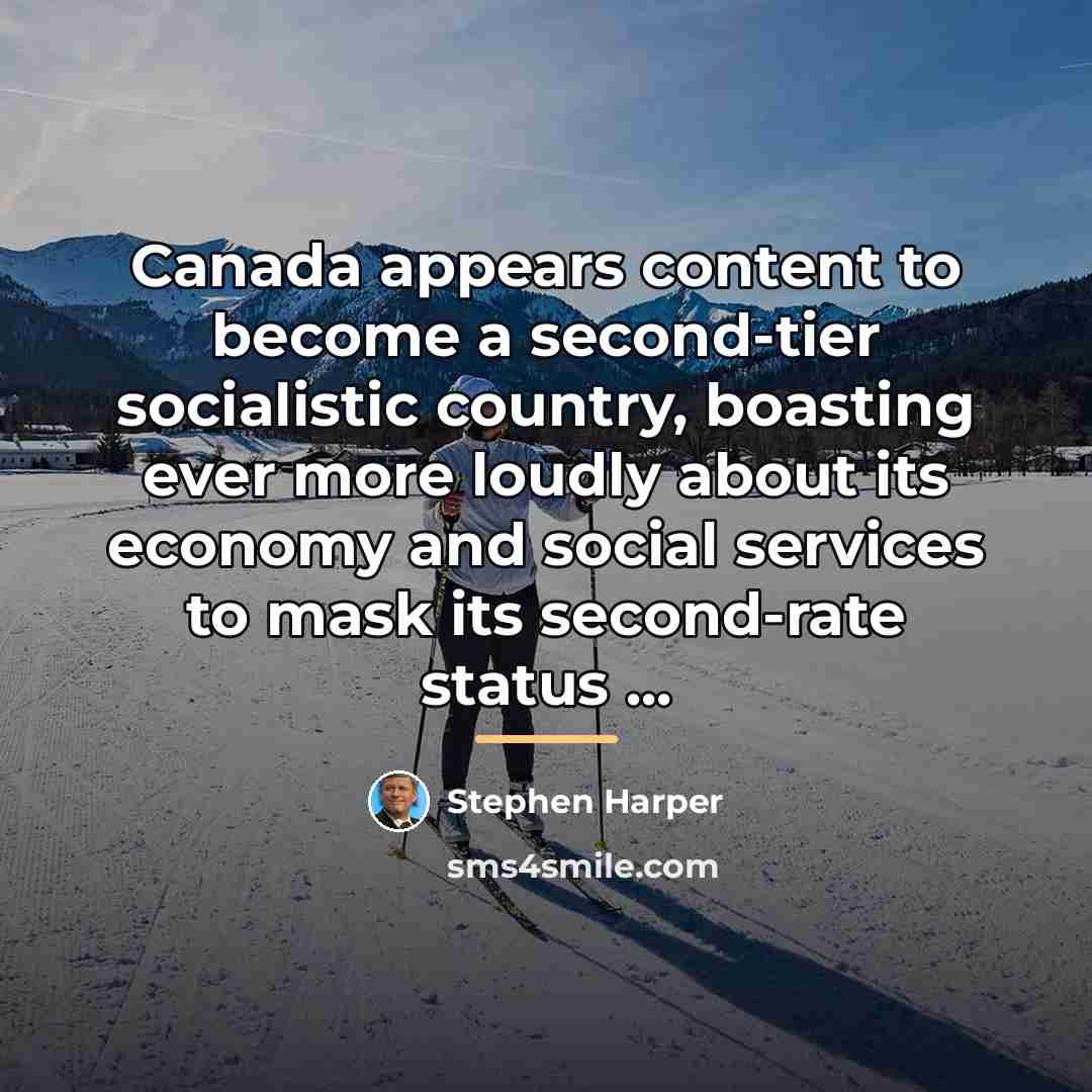 “Canada appears content to become a second-tier socialistic country, boasting…” quote by Stephen Harper
