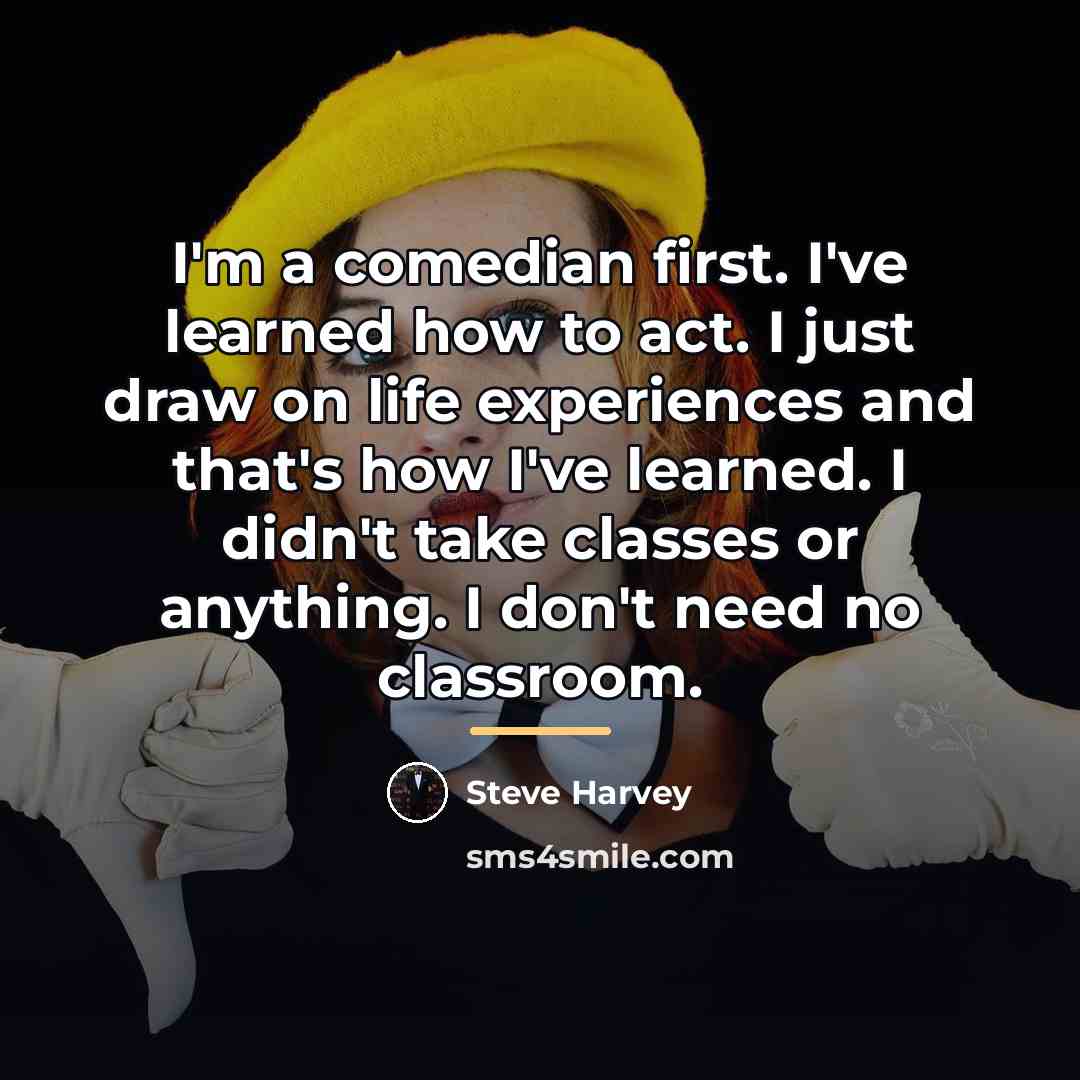 “I'm a comedian first. I've learned how to act. I…” quote by Steve Harvey