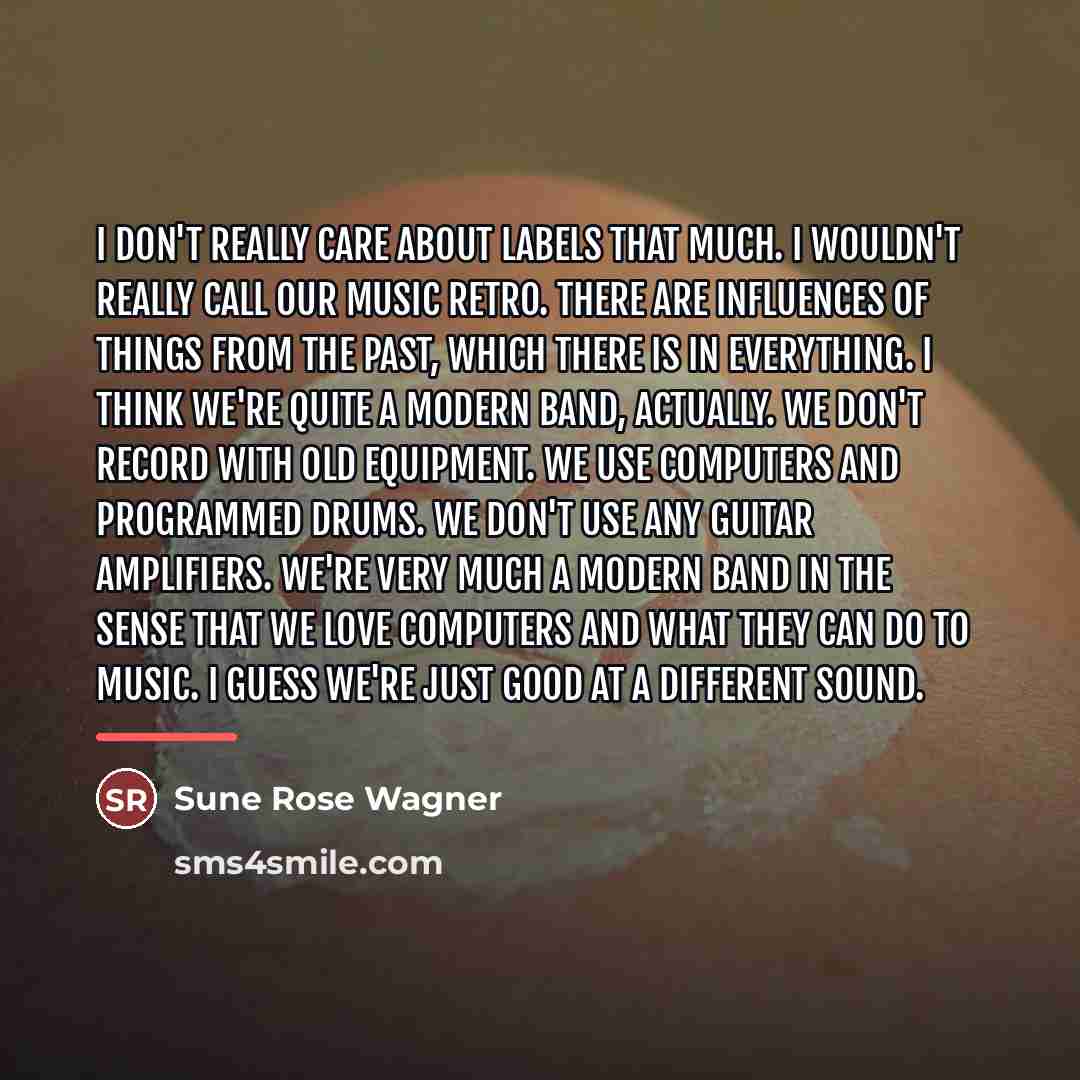 “I don't really care about labels that much. I wouldn't…” quote by Sune Rose Wagner