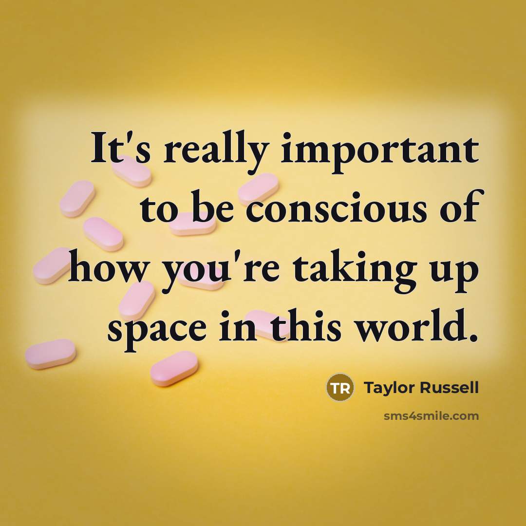 “It's really important to be conscious of how you're taking…” quote by Taylor Russell
