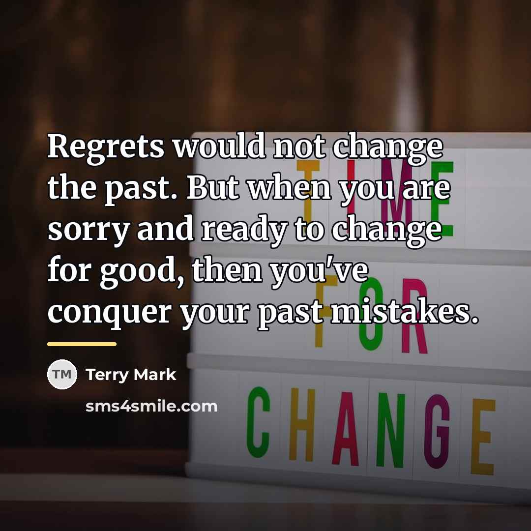 “Regrets would not change the past. But when you are…” quote by Terry Mark