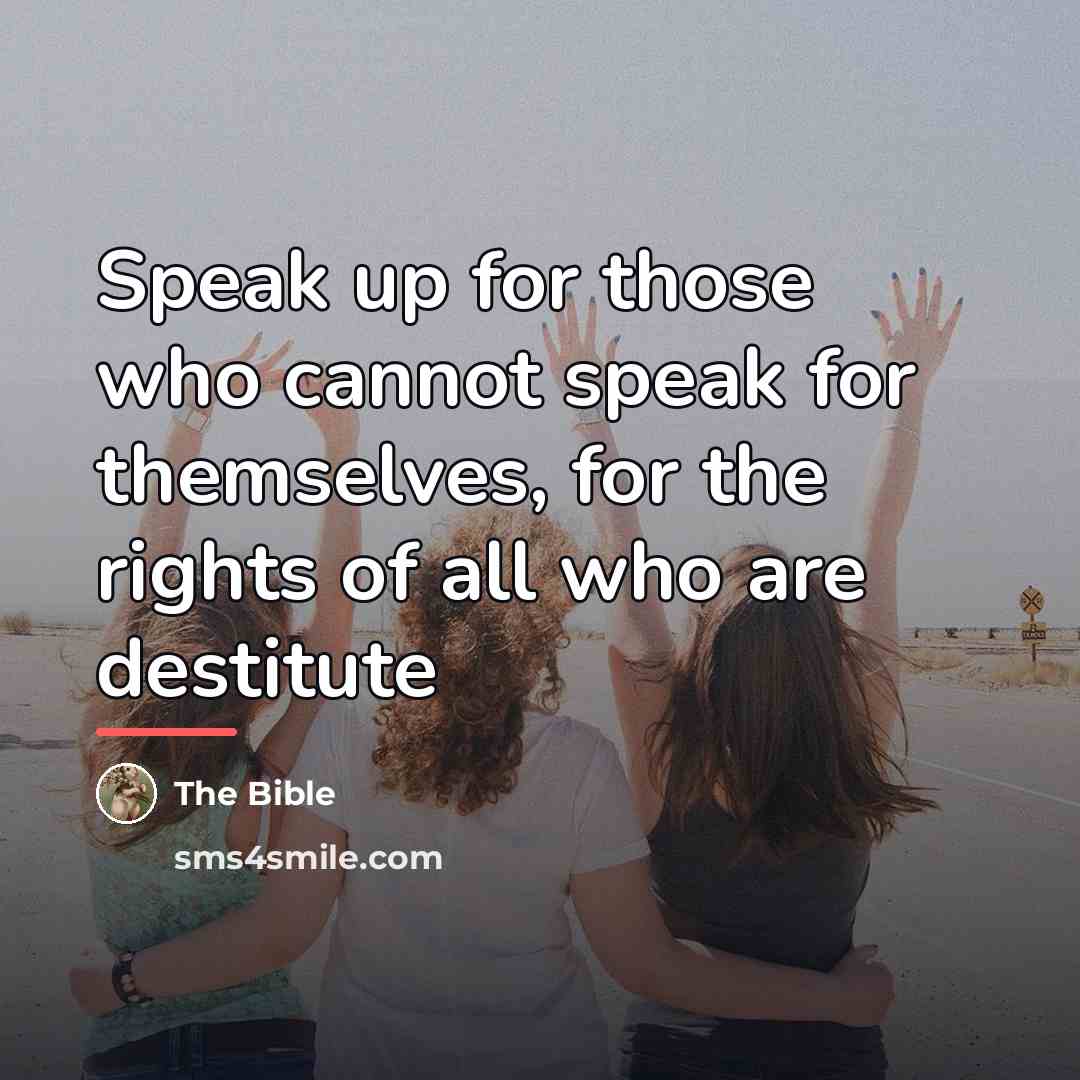 “Speak up for those who cannot speak for themselves, for…” quote by The Bible